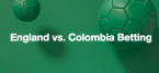 England vs. Colombia Betting Odds - World Cup Round of 16 